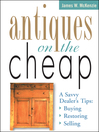 Antiques on the Cheap (eBook): A Savvy Dealer's Tips - Buying, Restoring, Selling